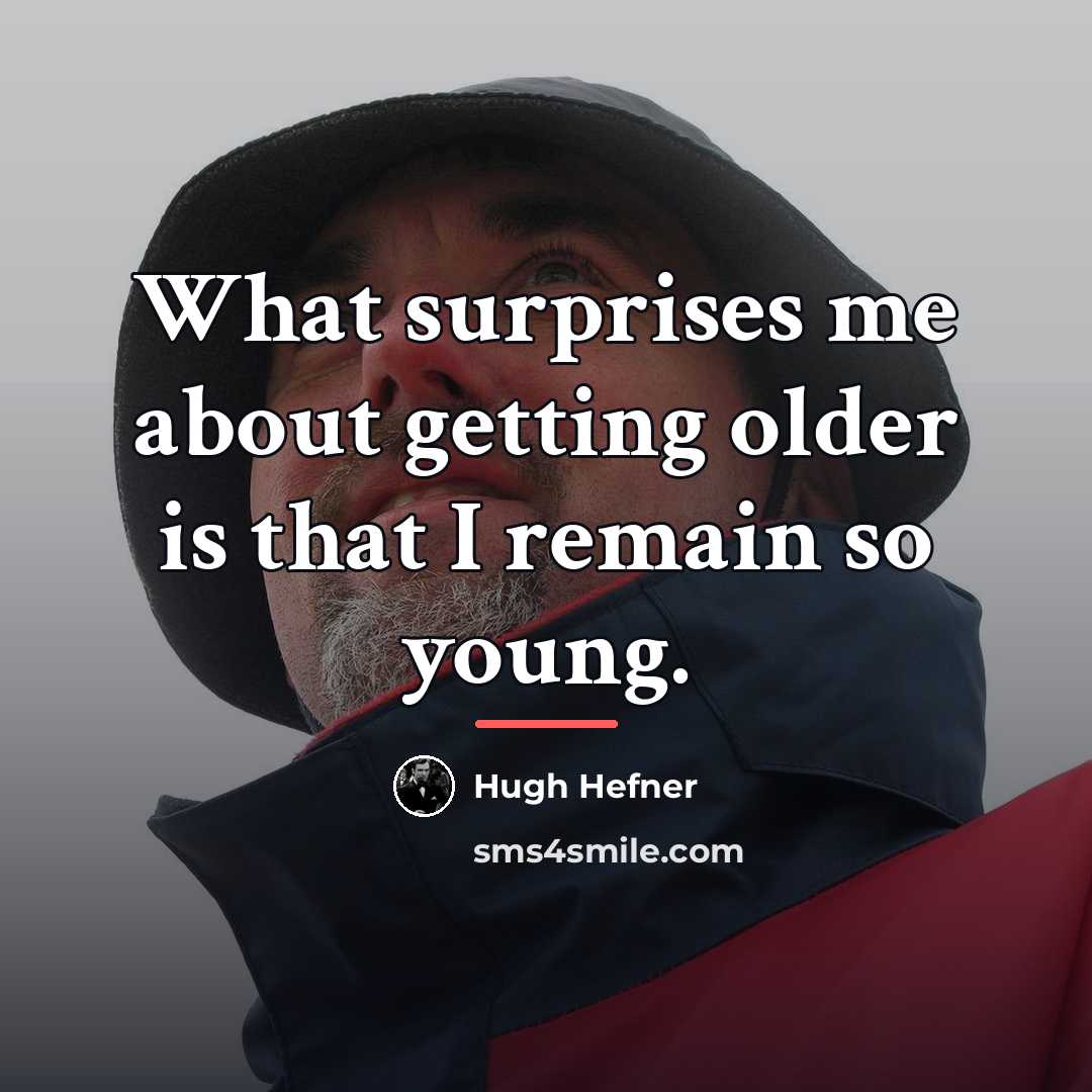 “What surprises me about getting older is that I remain…” quote by Hugh Hefner