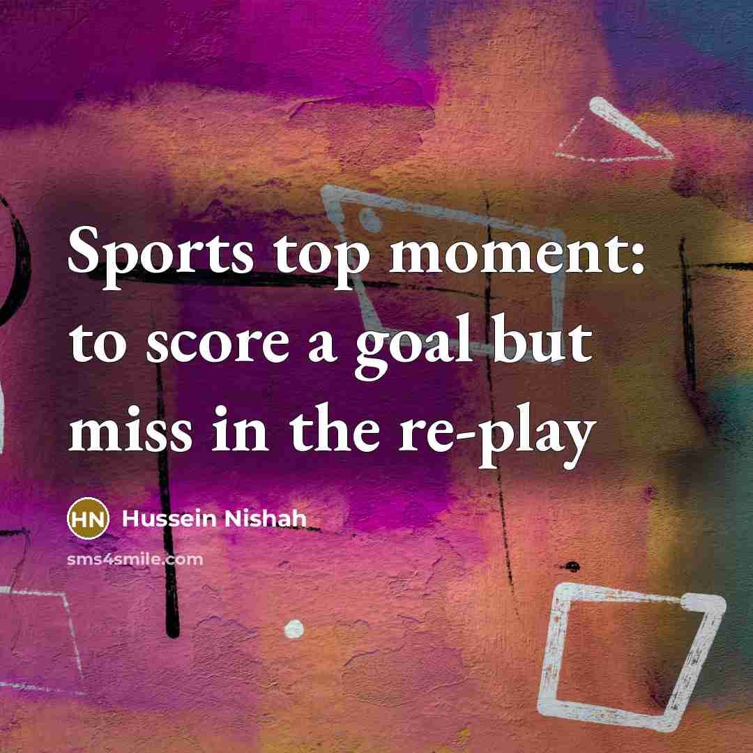 “Sports top moment: to score a goal but miss in…” quote by Hussein Nishah
