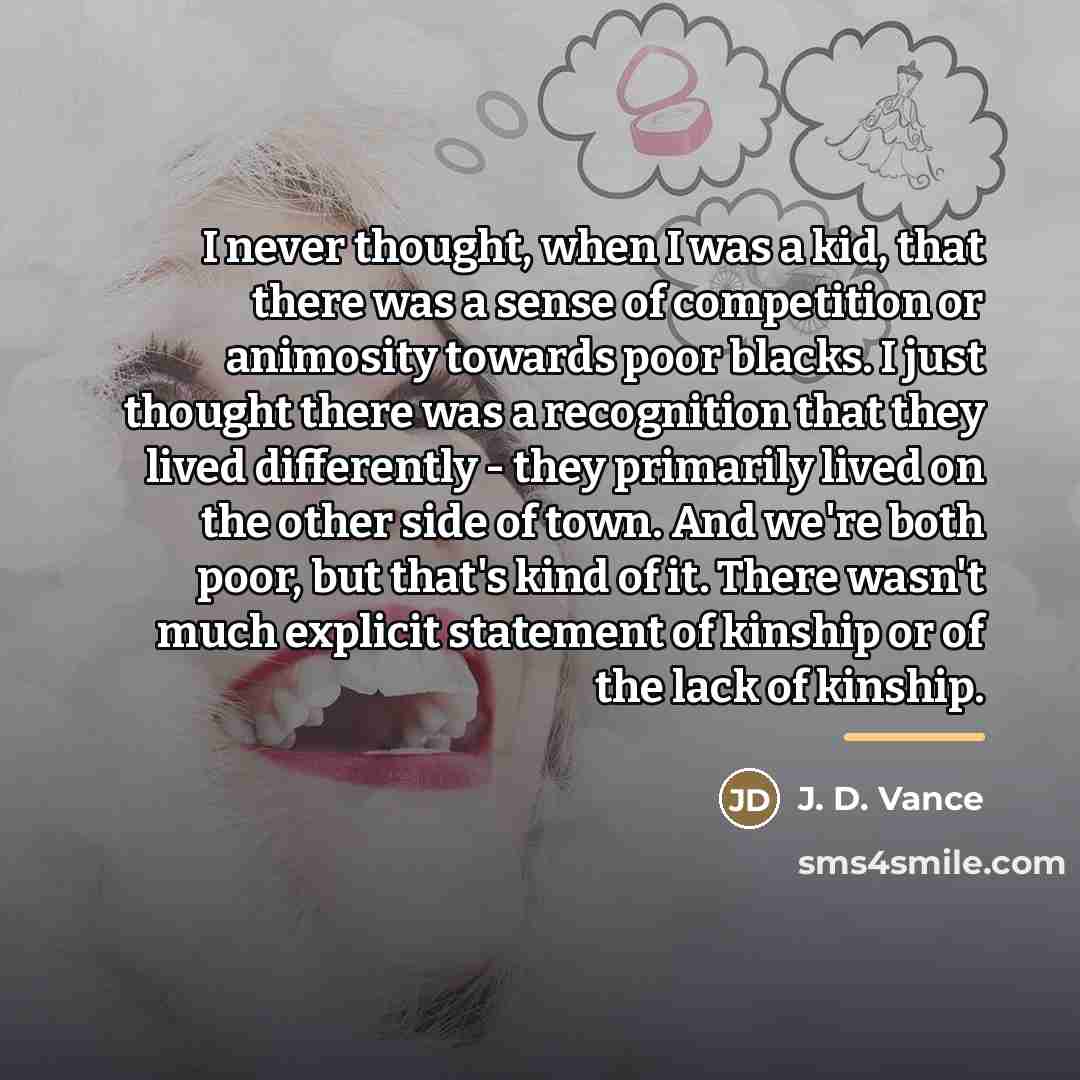 “I never thought, when I was a kid, that there…” quote by J. D. Vance