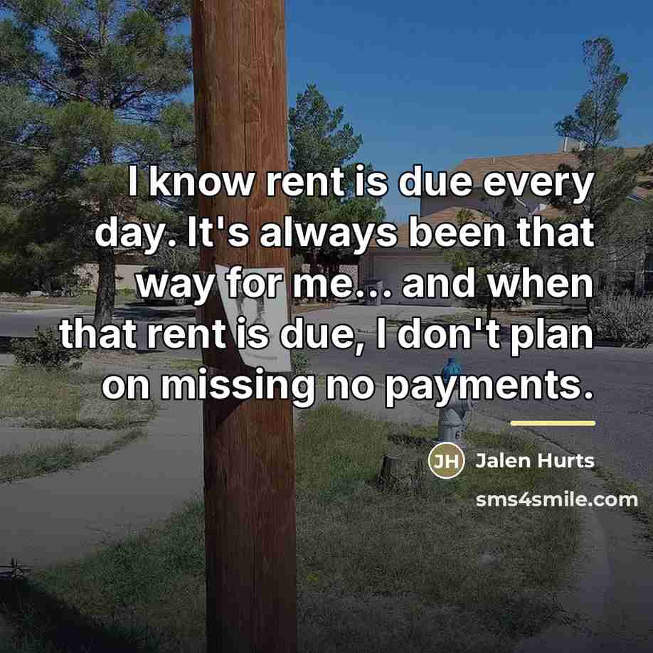 “I know rent is due every day. It's always been…” quote by Jalen Hurts