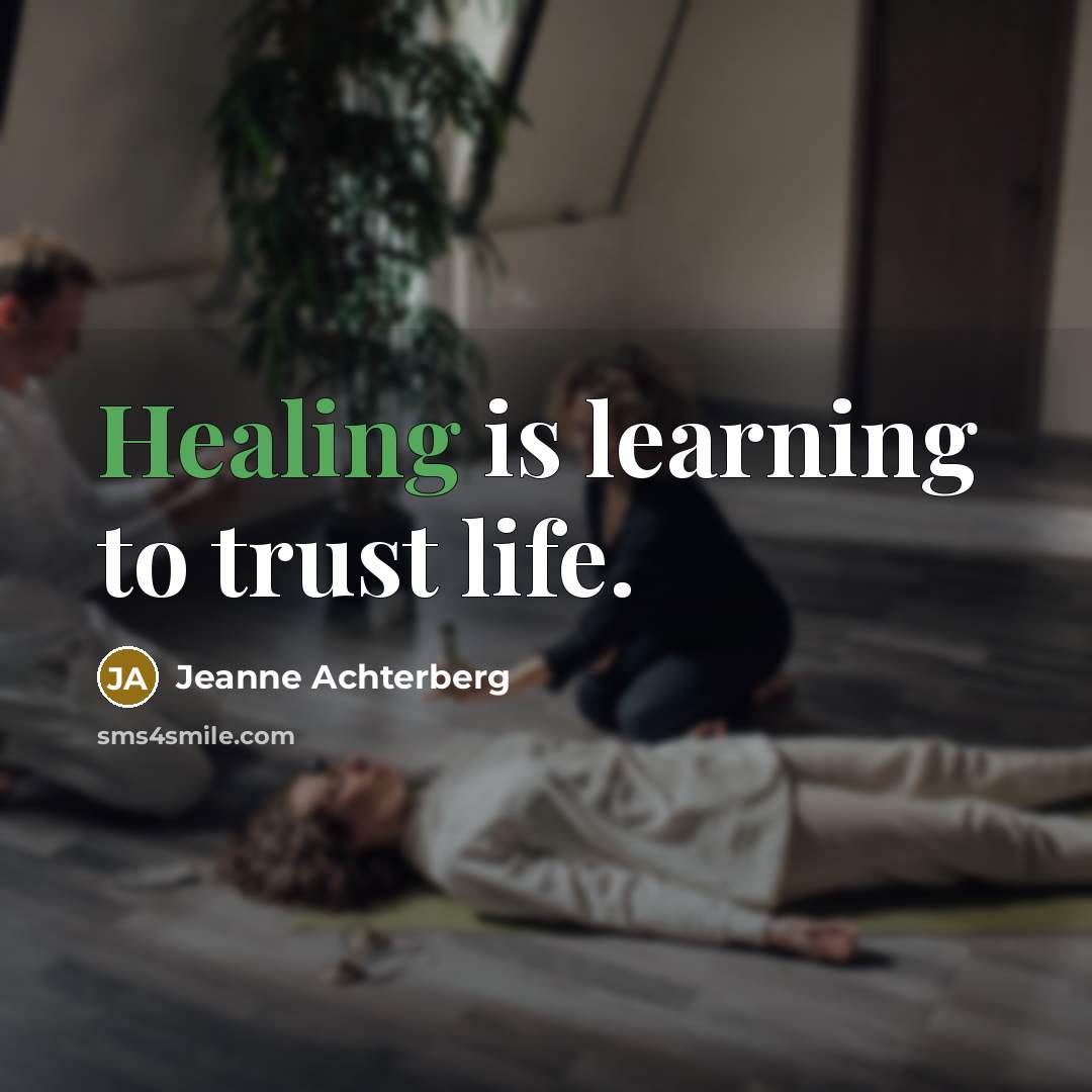“Healing is learning to trust life.…” quote by Jeanne Achterberg
