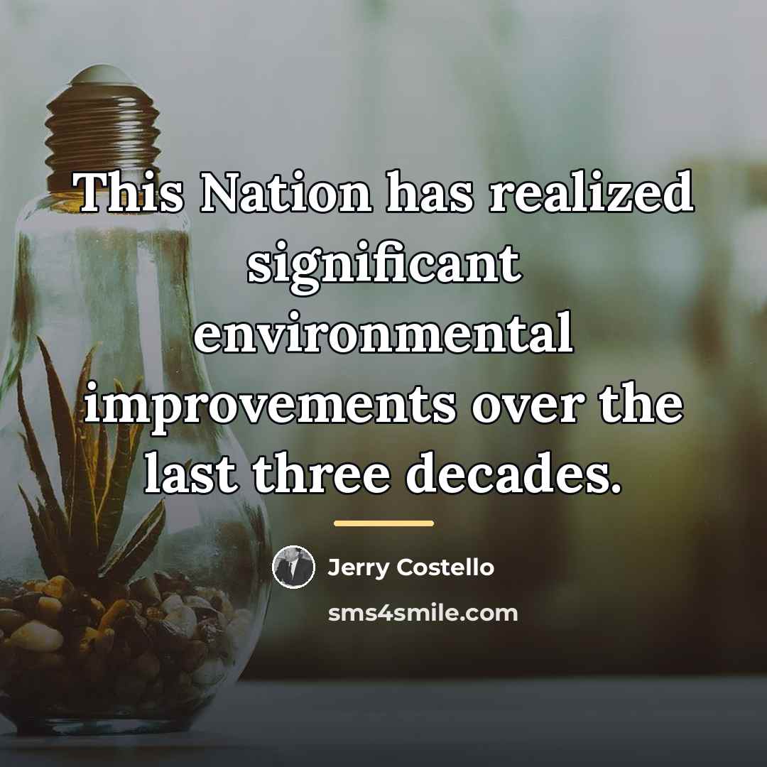 “This Nation has realized significant environmental improvements over the last…” quote by Jerry Costello