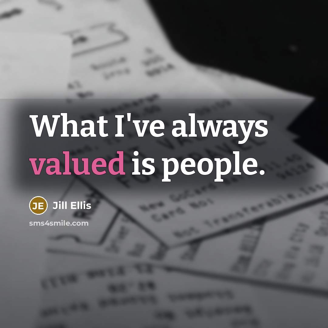 “What I've always valued is people.…” quote by Jill Ellis