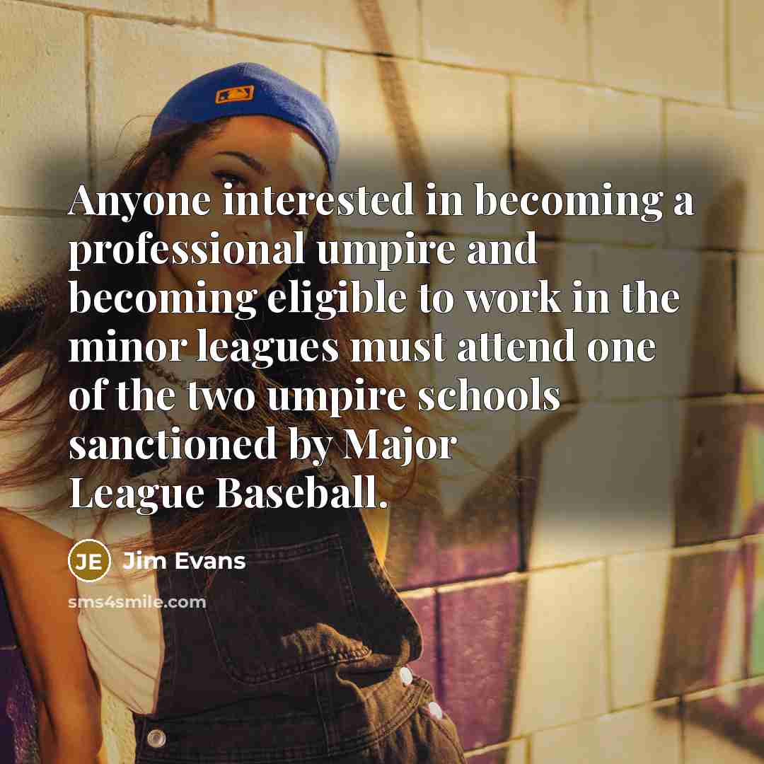 “Anyone interested in becoming a professional umpire and becoming eligible…” quote by Jim Evans
