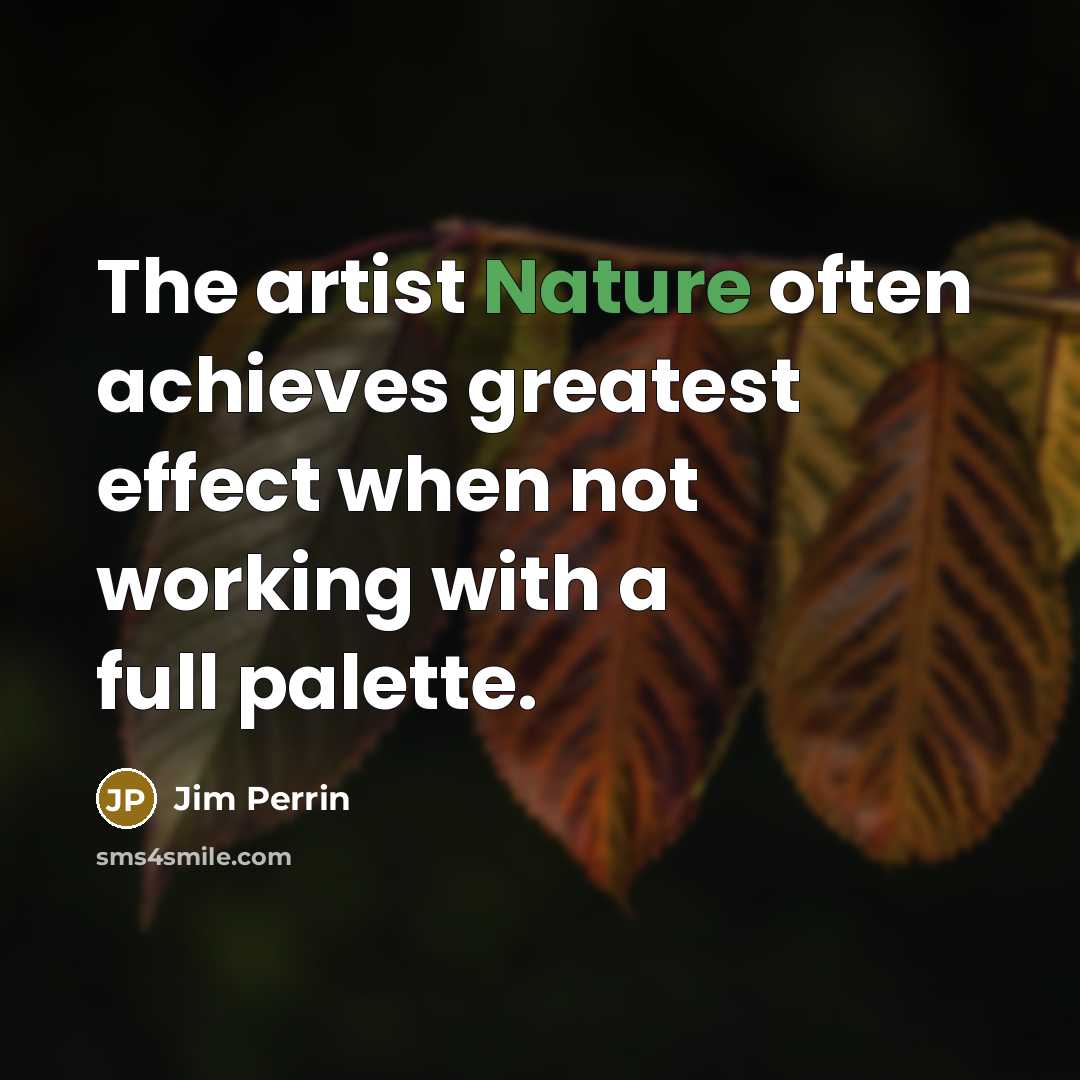 “The artist Nature often achieves greatest effect when not working…” quote by Jim Perrin