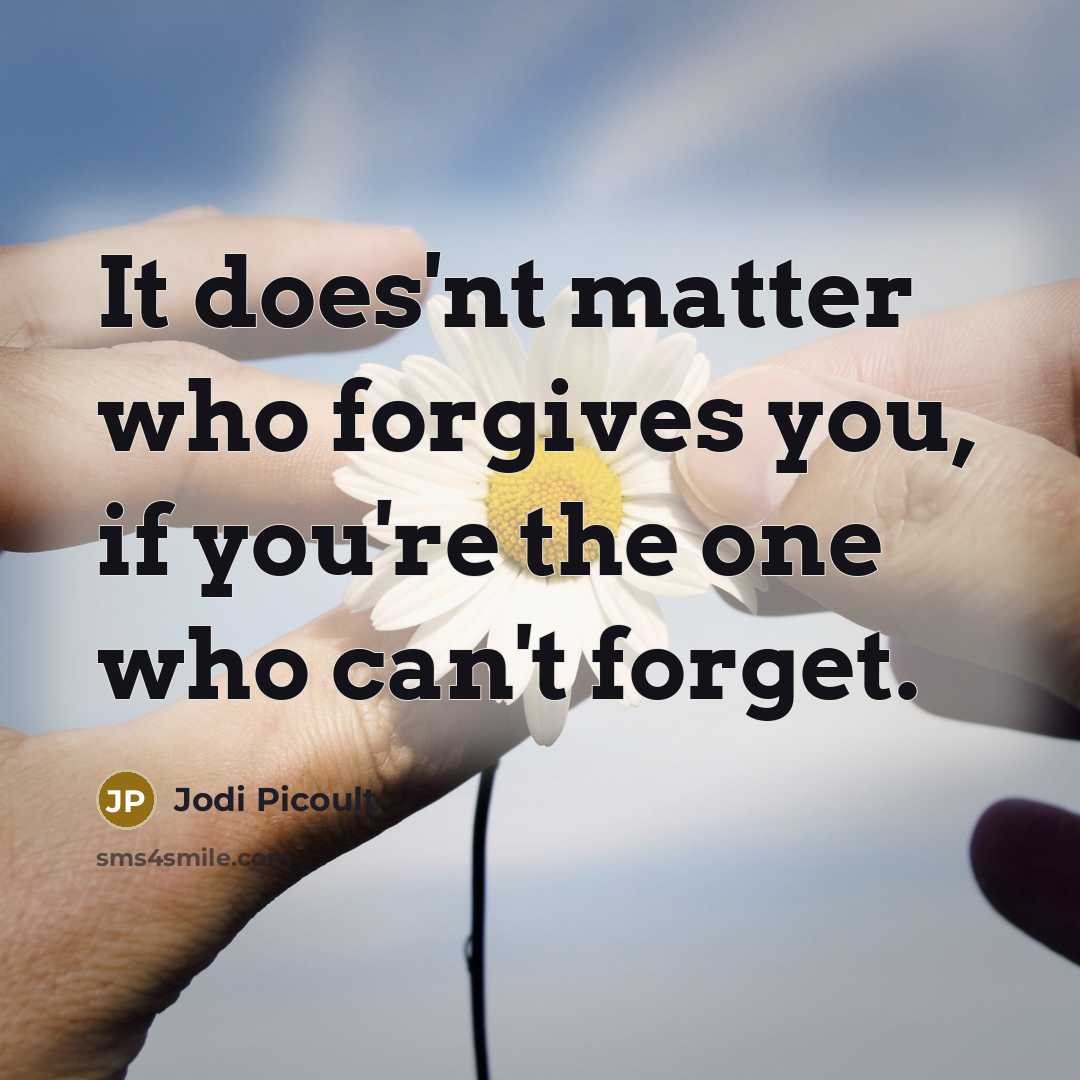 “It does'nt matter who forgives you, if you're the one…” quote by Jodi Picoult