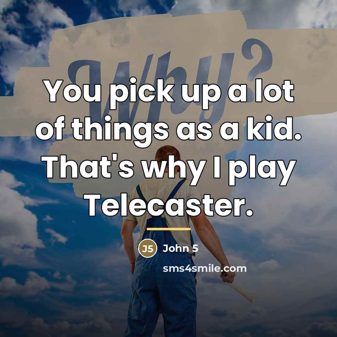 “You pick up a lot of things as a kid.…” quote by John 5