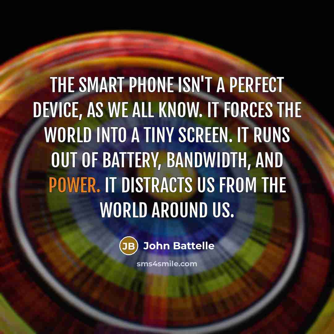 “The smart phone isn't a perfect device, as we all…” quote by John Battelle