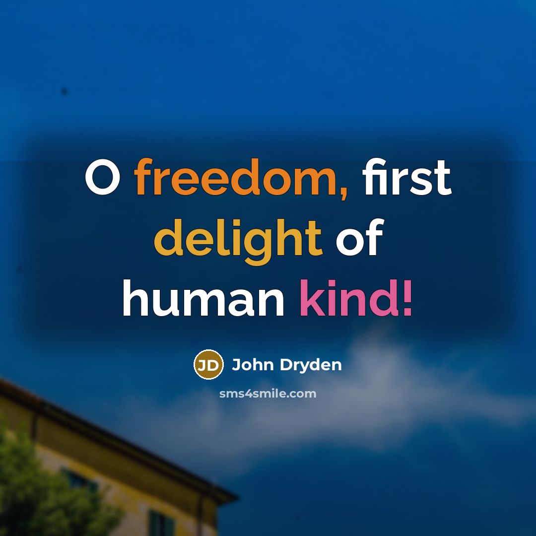 “O freedom, first delight of human kind!…” quote by John Dryden
