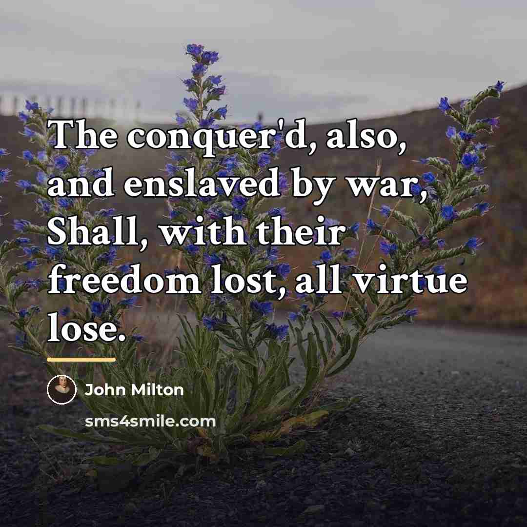 “The conquer'd, also, and enslaved by war, Shall, with their…” quote by John Milton