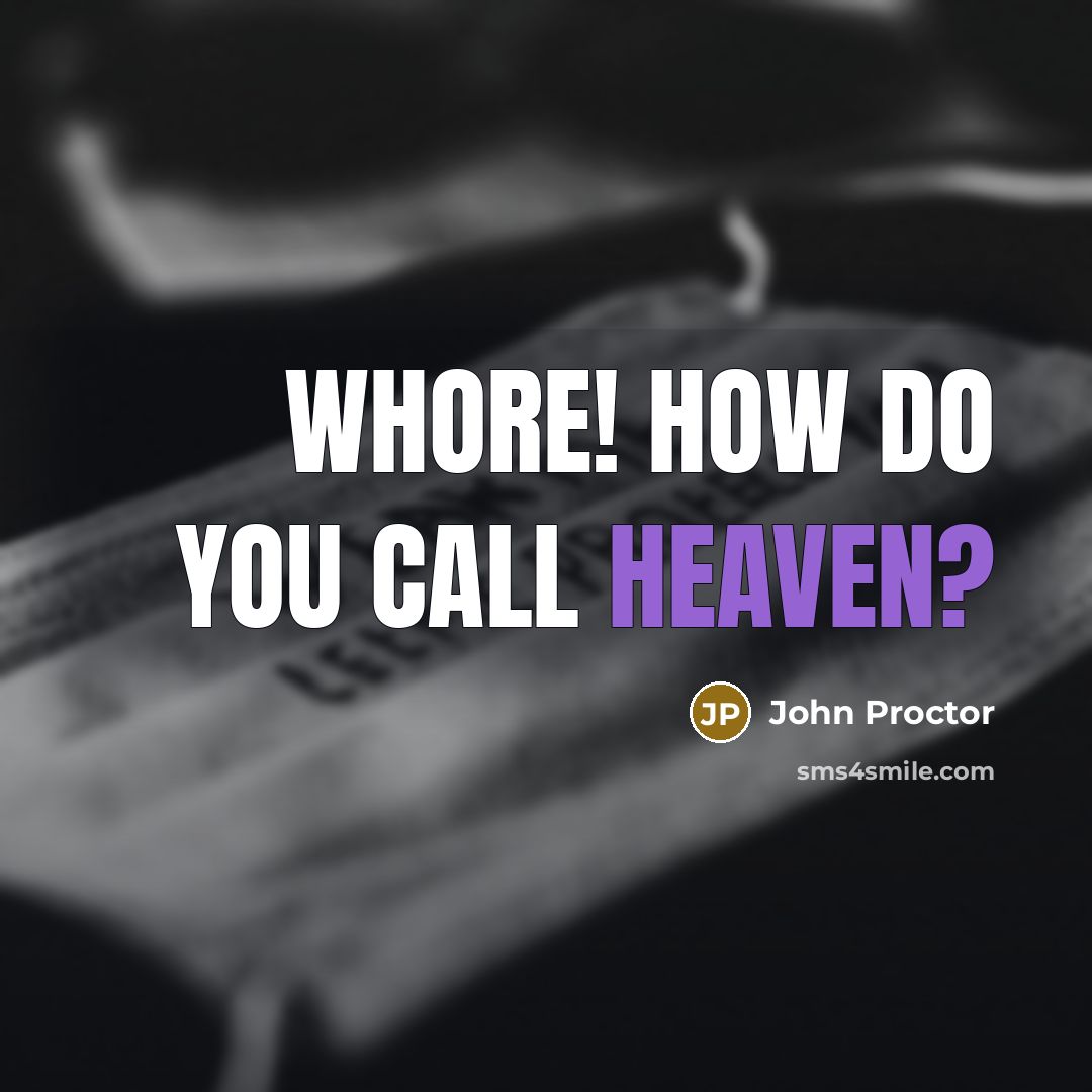 “WHORE! How do you call heaven?…” quote by John Proctor