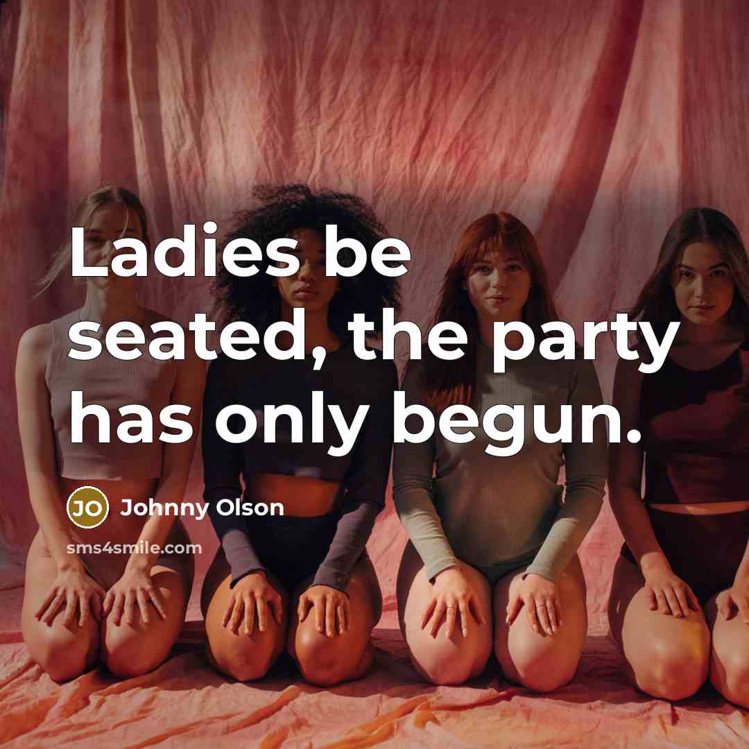 “Ladies be seated, the party has only begun.” quote by Johnny Olson