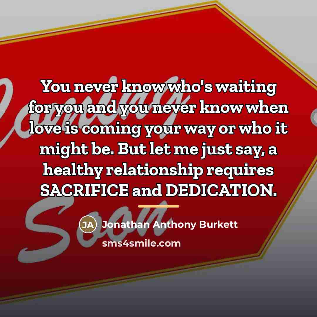 “You never know who's waiting for you and you never…” quote by Jonathan Anthony Burkett