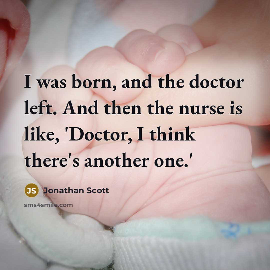 “I was born, and the doctor left. And then the…” quote by Jonathan Scott