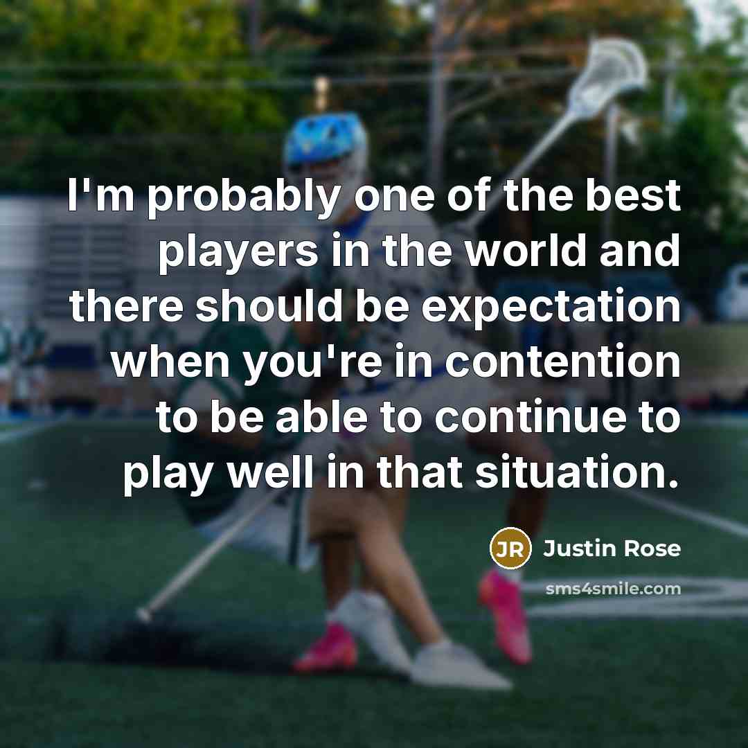 “I'm probably one of the best players in the world…” quote by Justin Rose