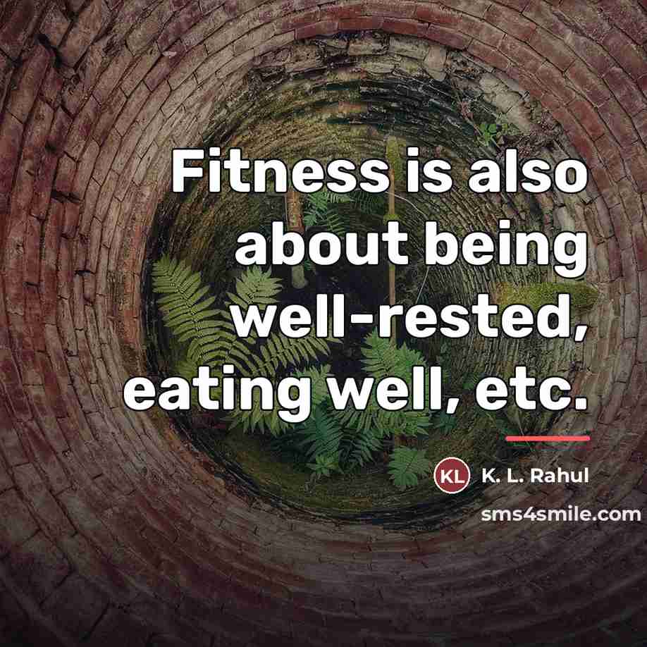 “Fitness is also about being well-rested, eating well, etc.…” quote by K. L. Rahul