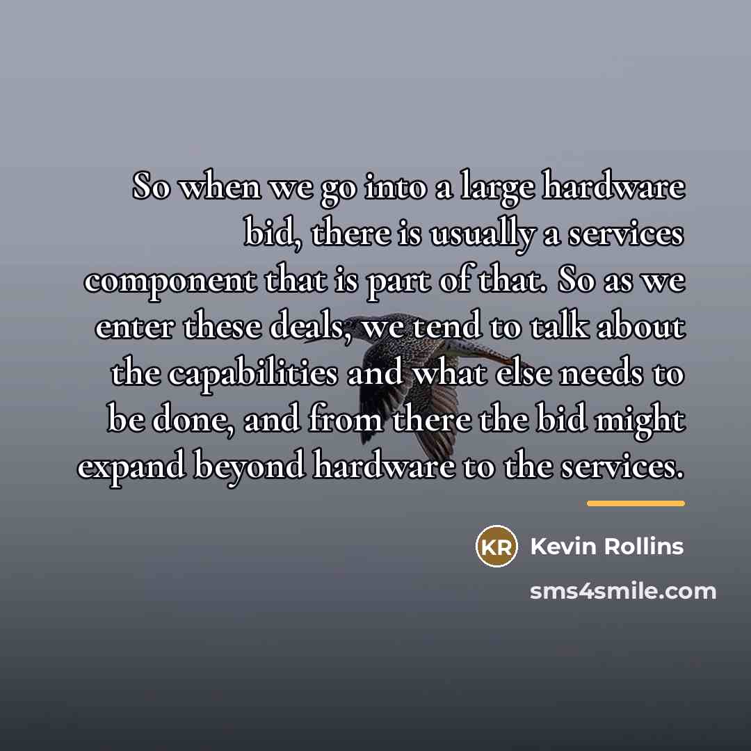 “So when we go into a large hardware bid, there…” quote by Kevin Rollins
