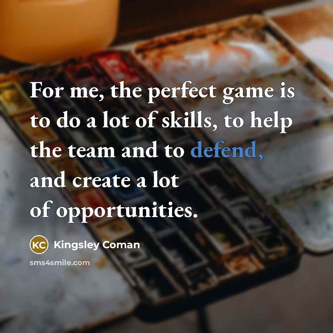 “For me, the perfect game is to do a lot…” quote by Kingsley Coman