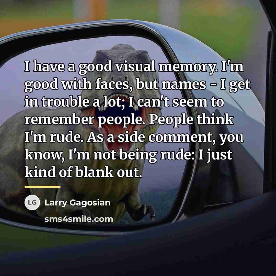 “I have a good visual memory. I'm good with faces,…” quote by Larry Gagosian