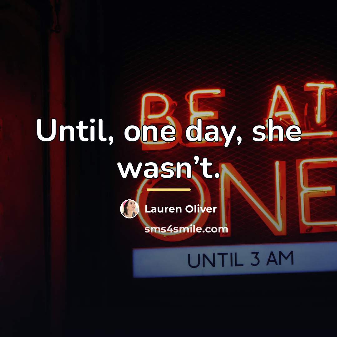 “Until, one day, she wasn’t.…” quote by Lauren Oliver