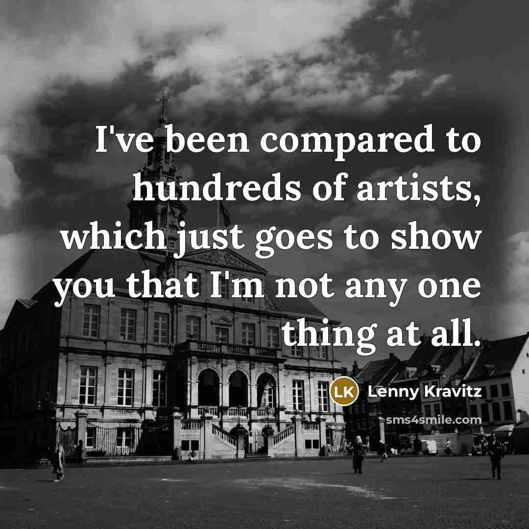 “I've been compared to hundreds of artists, which just goes…” quote by Lenny Kravitz
