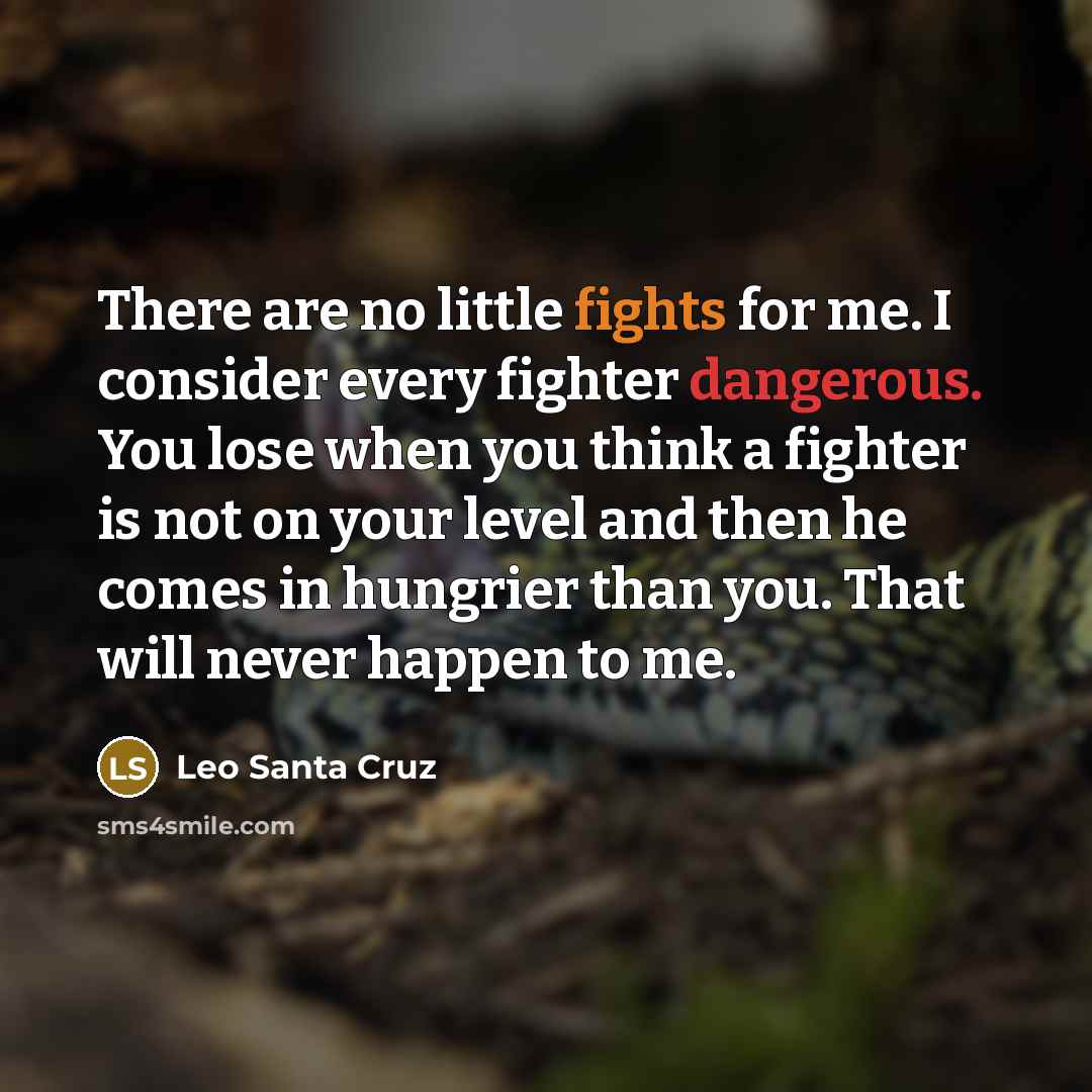 “There are no little fights for me. I consider every…” quote by Leo Santa Cruz