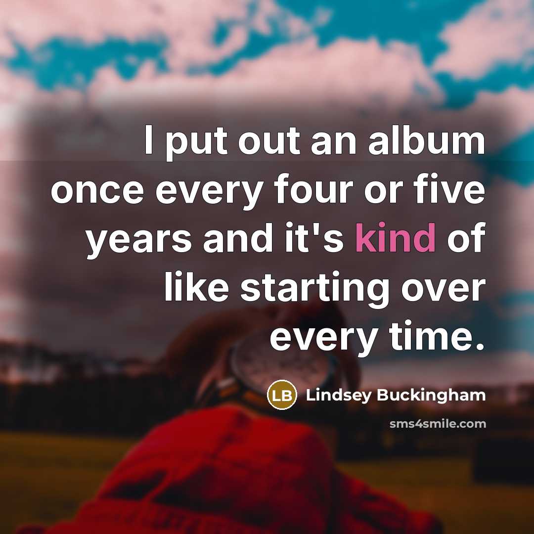 “I put out an album once every four or five…” quote by Lindsey Buckingham