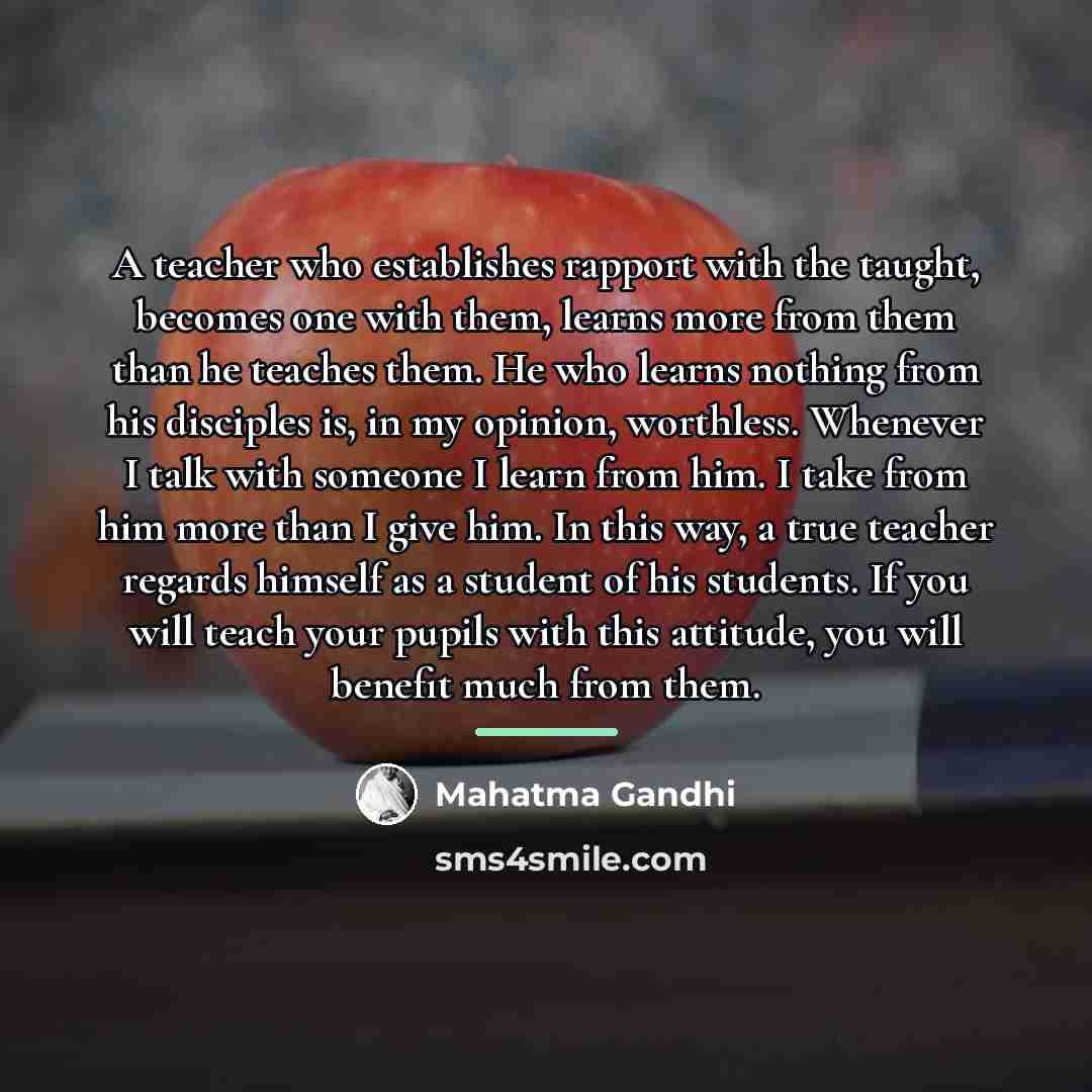 “A teacher who establishes rapport with the taught, becomes one…” quote by Mahatma Gandhi