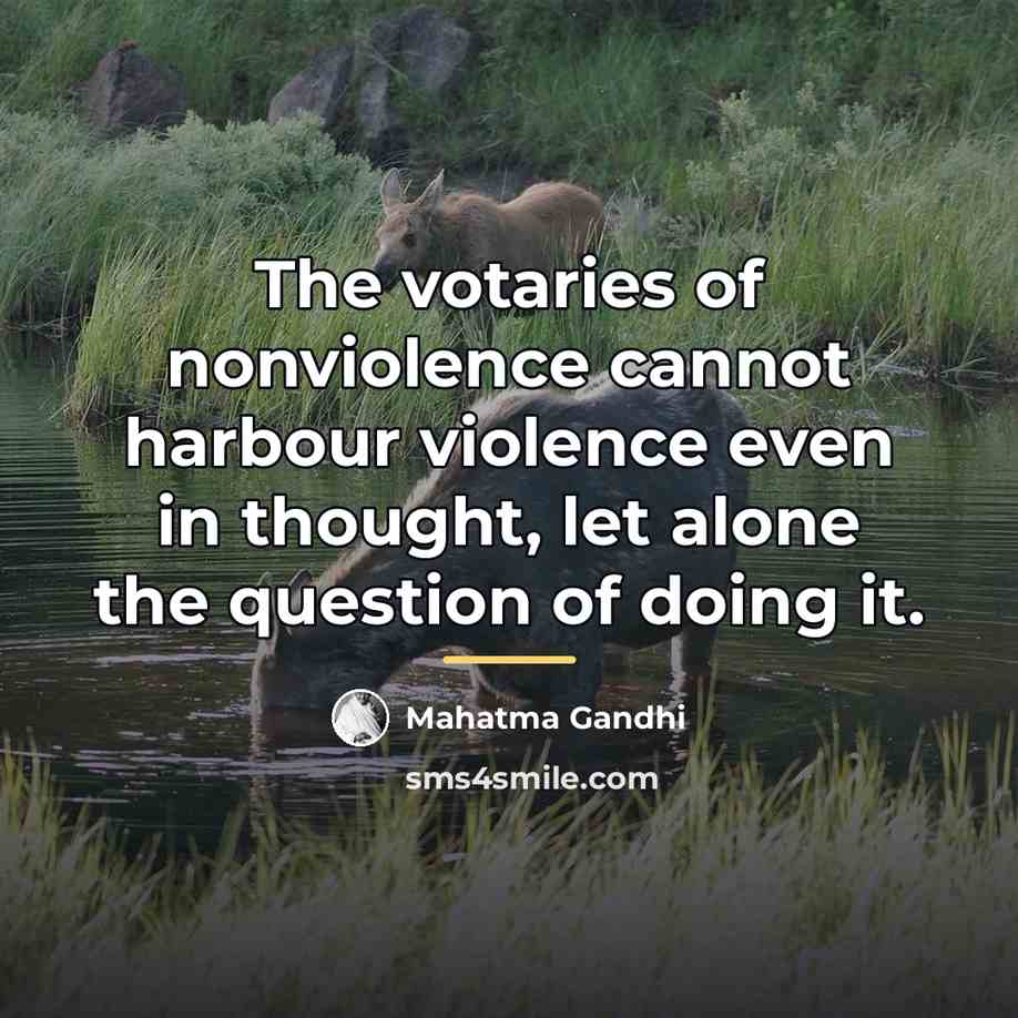 “The votaries of nonviolence cannot harbour violence even in thought,…” quote by Mahatma Gandhi