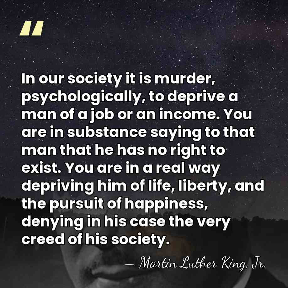In our society it is murder, psychologically, to deprive a man of&hellip; - Martin Luther King, Jr.