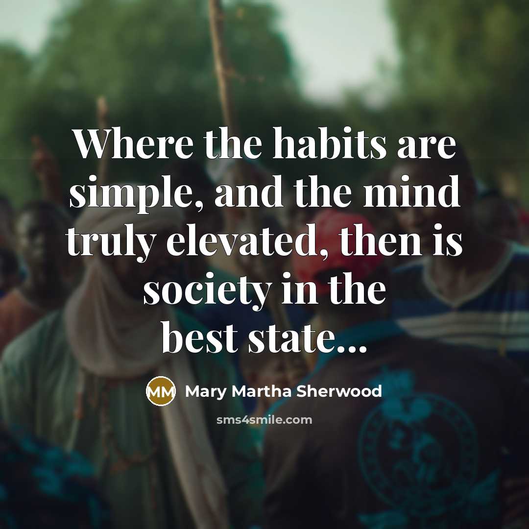 “Where the habits are simple, and the mind truly elevated,…” quote by Mary Martha Sherwood