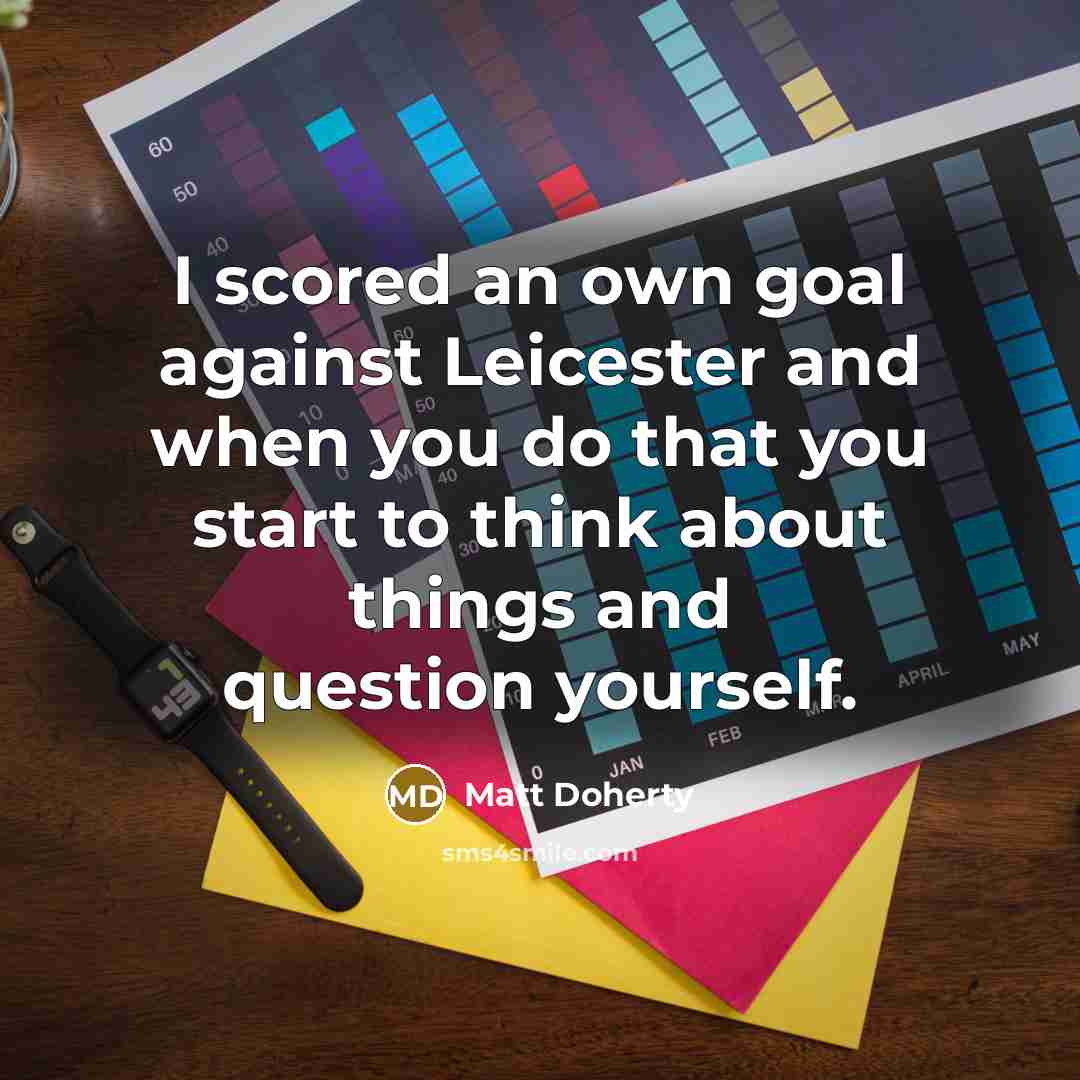 “I scored an own goal against Leicester and when you…” quote by Matt Doherty