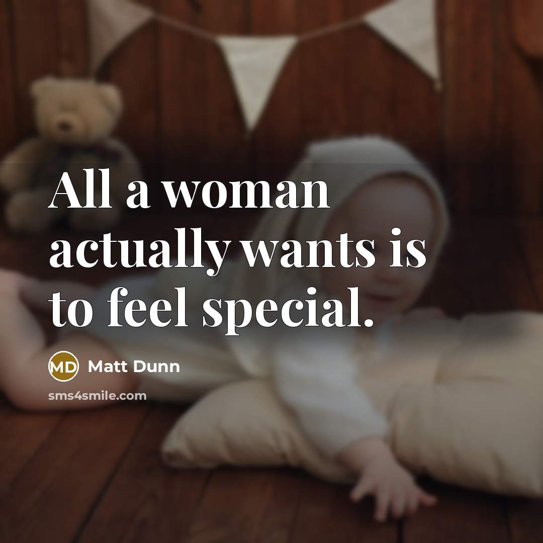 “All a woman actually wants is to feel special.…” quote by Matt Dunn