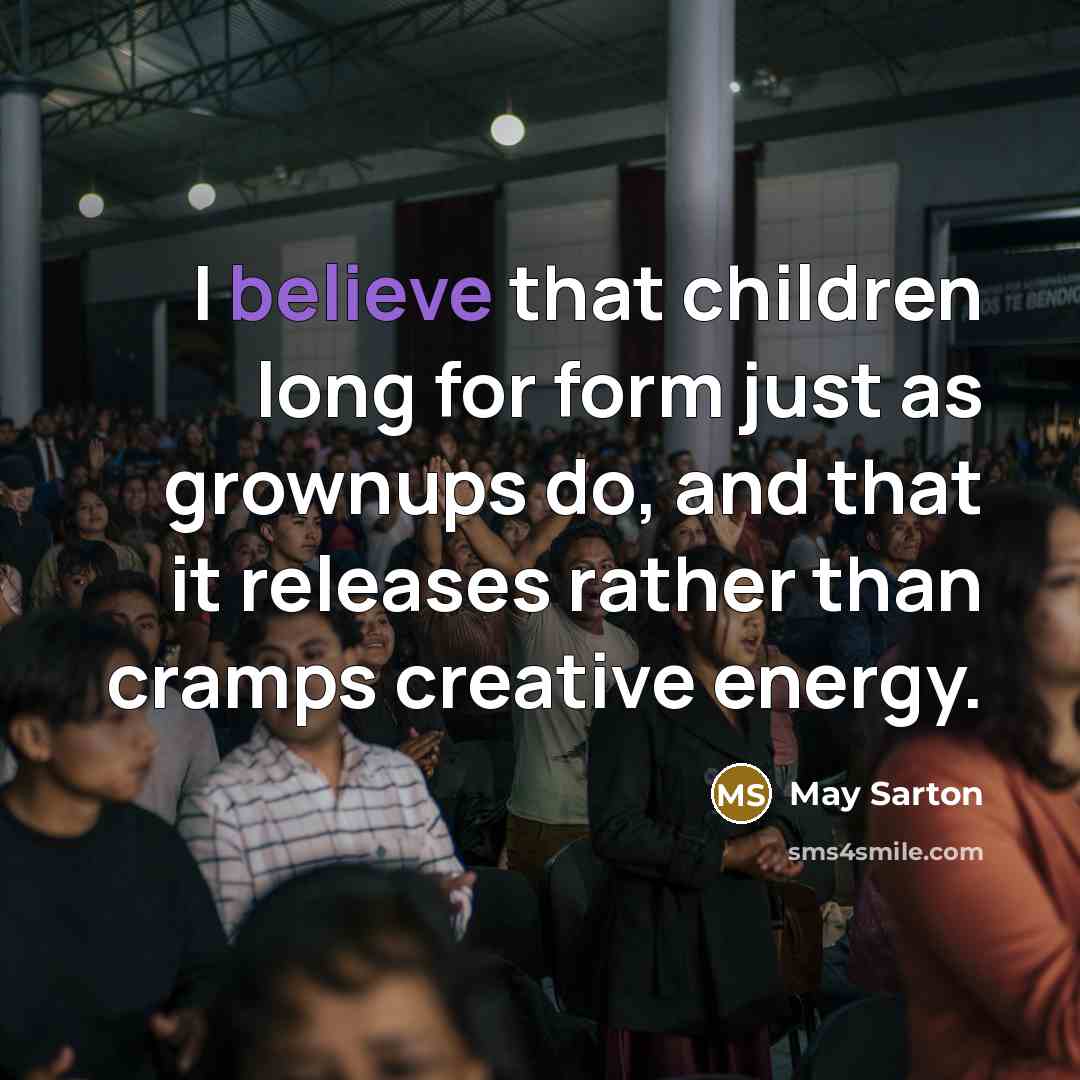 “I believe that children long for form just as grownups…” quote by May Sarton