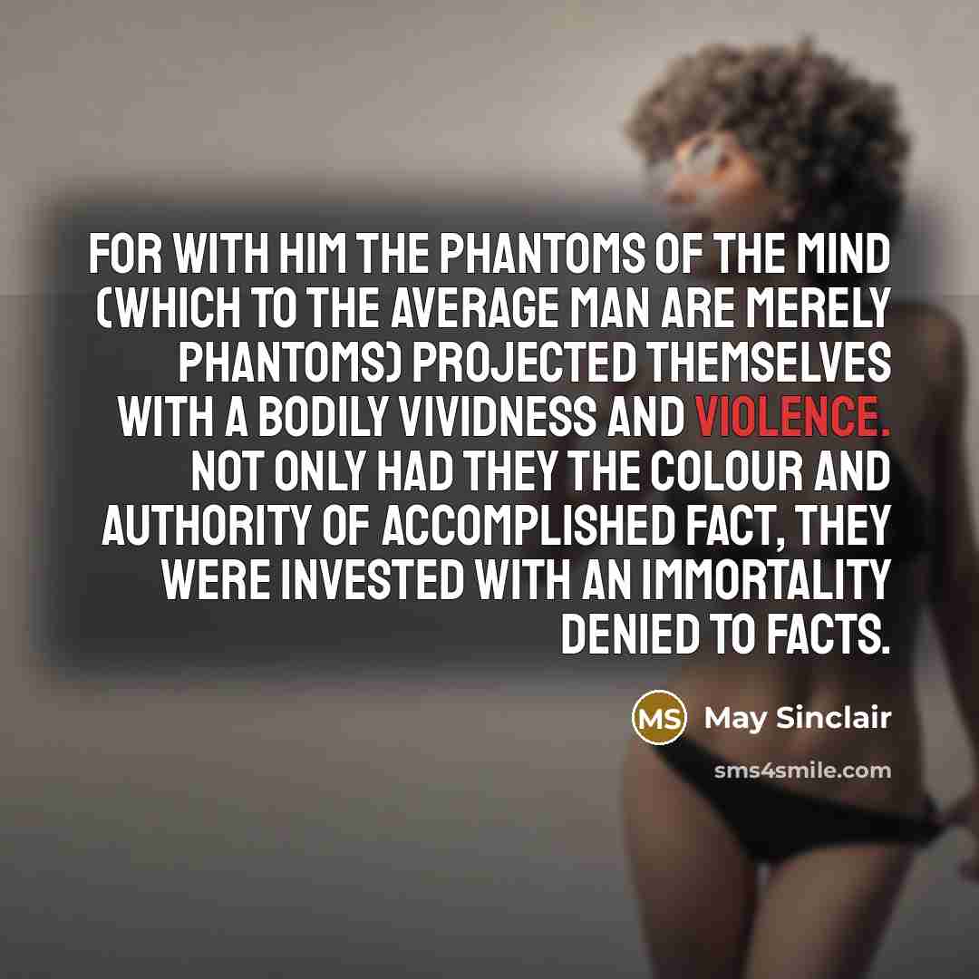“For with him the phantoms of the mind (which to…” quote by May Sinclair
