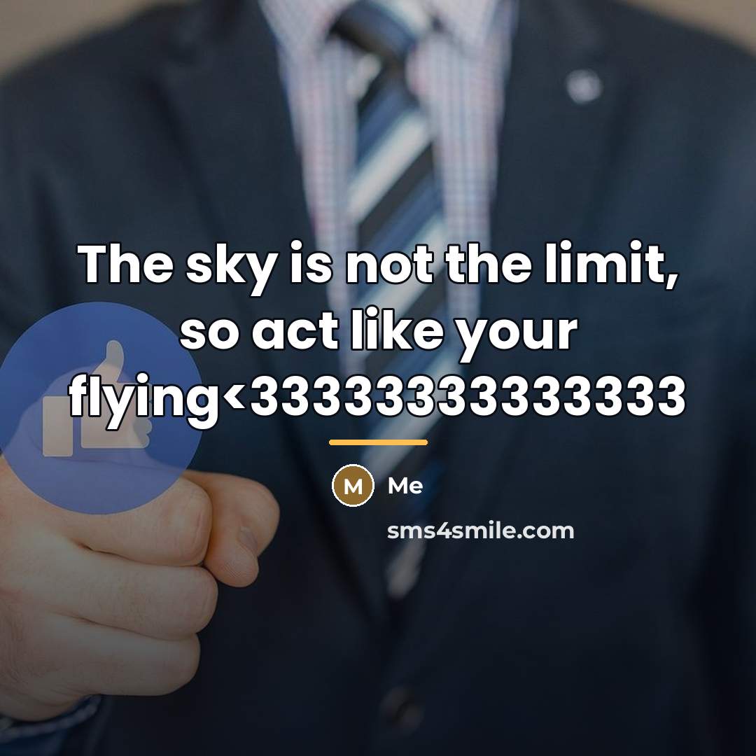 “The sky is not the limit, so act like your…” quote by Me