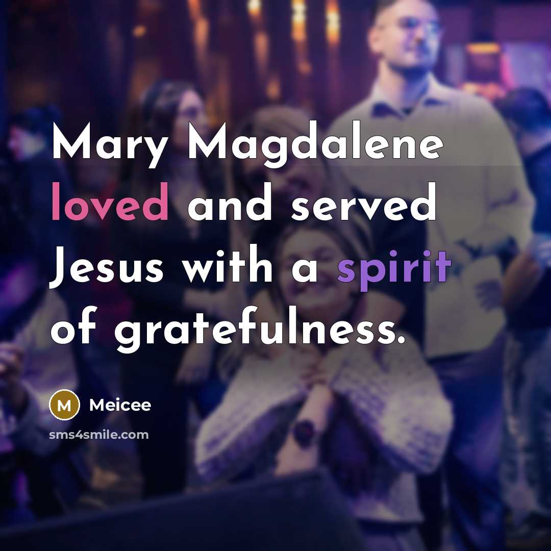“Mary Magdalene loved and served Jesus with a spirit of…” quote by Meicee