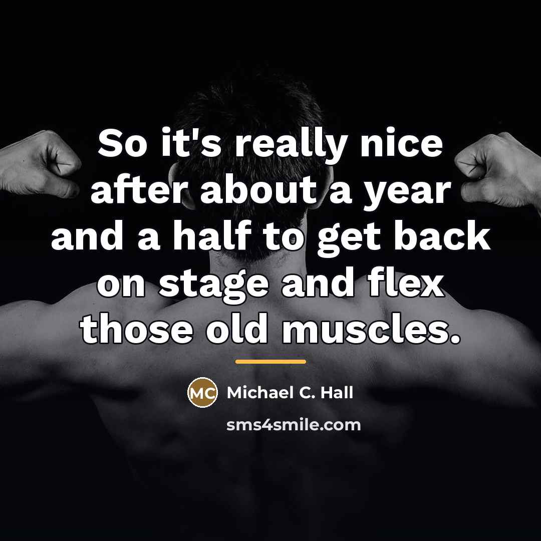 “So it's really nice after about a year and a…” quote by Michael C. Hall