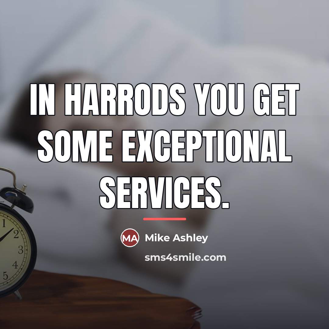 “In Harrods you get some exceptional services.…” quote by Mike Ashley