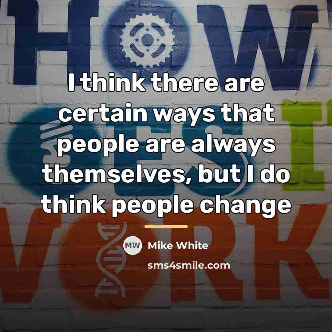 “I think there are certain ways that people are always…” quote by Mike White