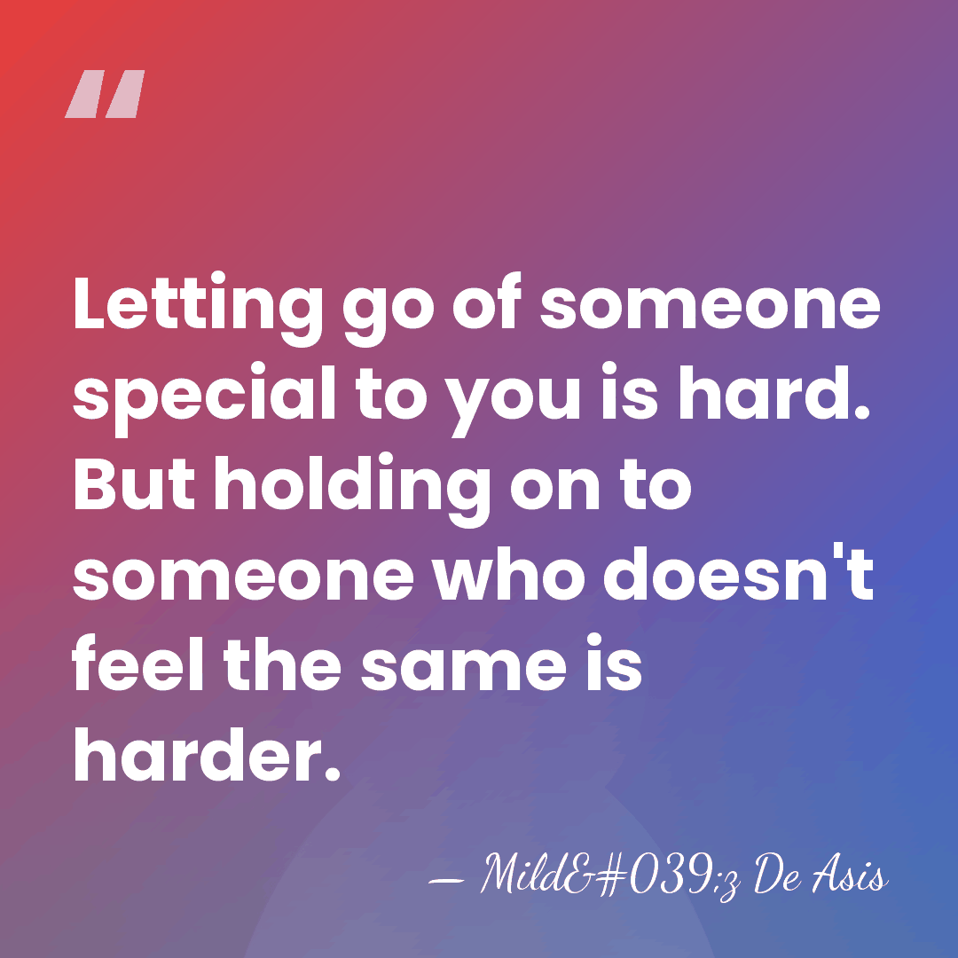Letting go of someone special to you is hard. But holding on&hellip; - Mild'z De Asis