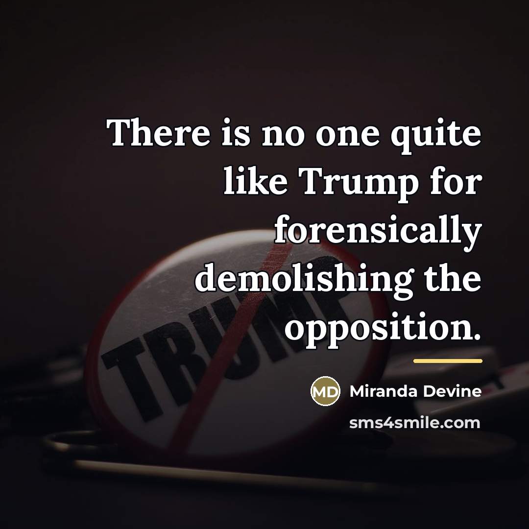 “There is no one quite like Trump for forensically demolishing…” quote by Miranda Devine