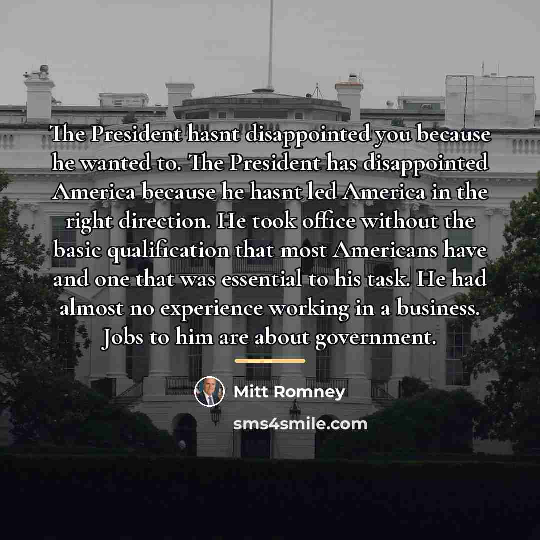 “The President hasnt disappointed you because he wanted to. The…” quote by Mitt Romney