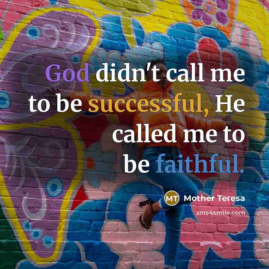 “God didn't call me to be successful, He called me…” quote by Mother Teresa