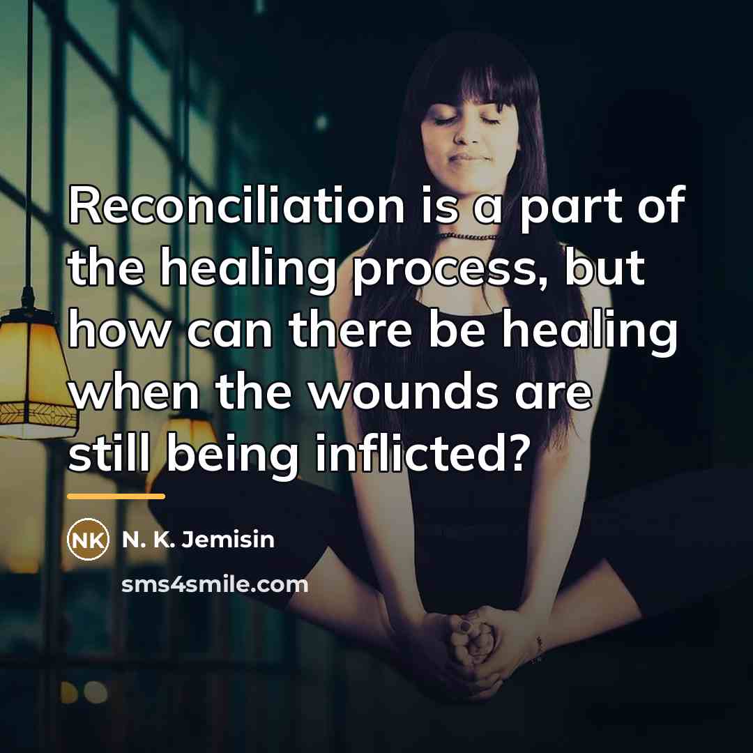 “Reconciliation is a part of the healing process, but how…” quote by N. K. Jemisin
