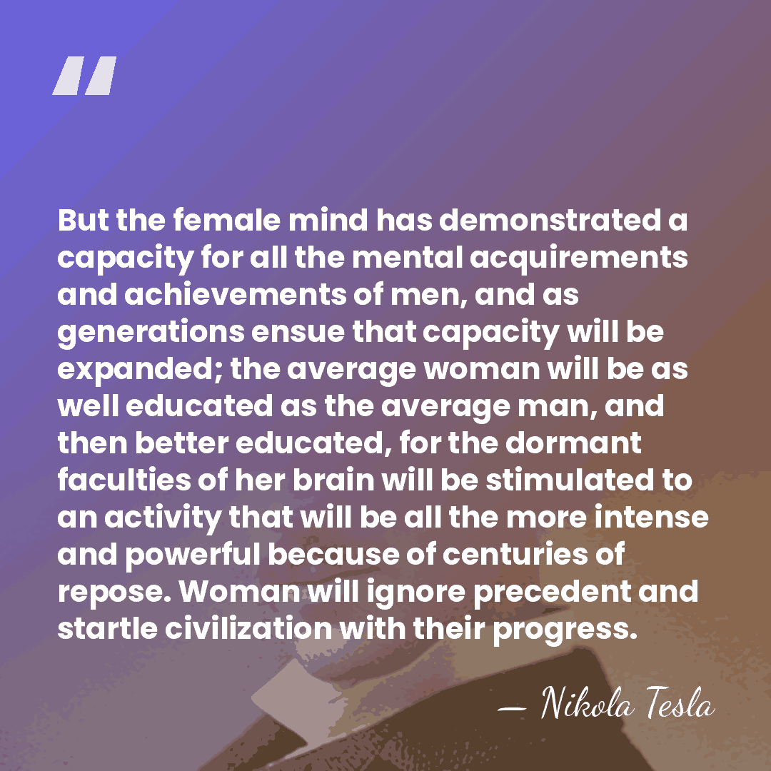 But the female mind has demonstrated a capacity for all the mental&hellip; - Nikola Tesla