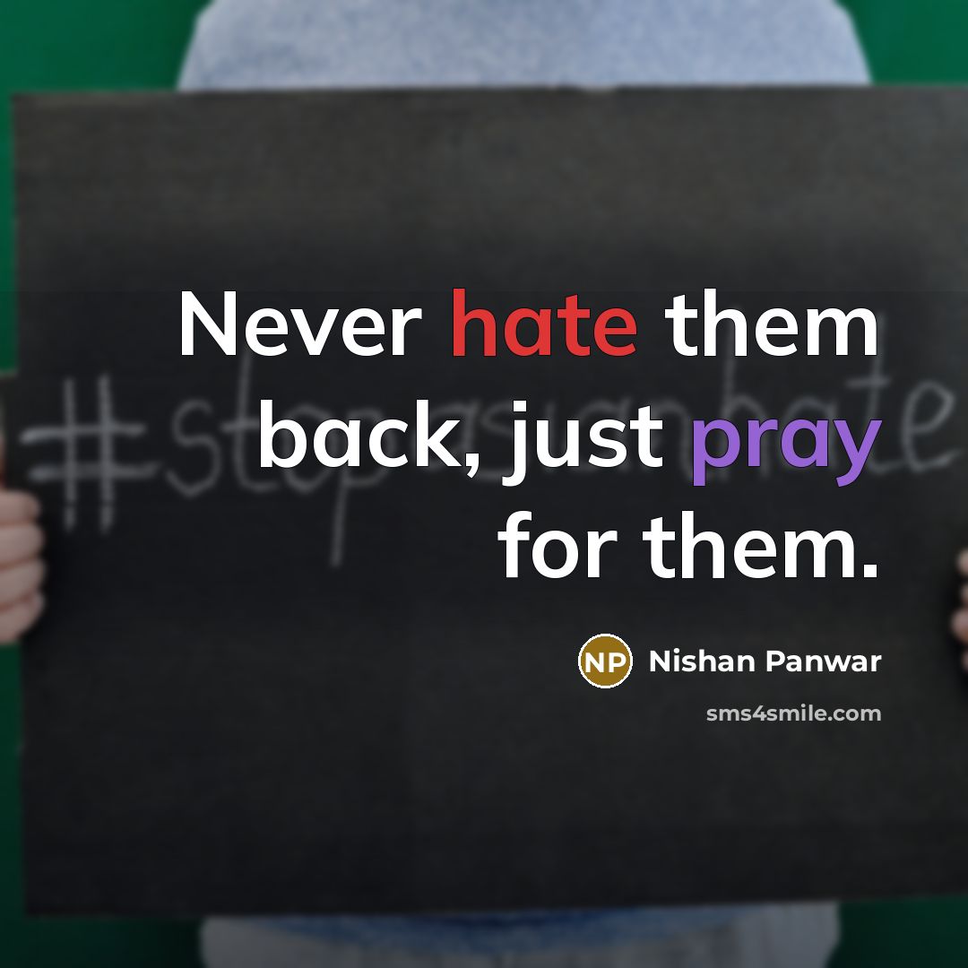 “Never hate them back, just pray for them.” quote by Nishan Panwar