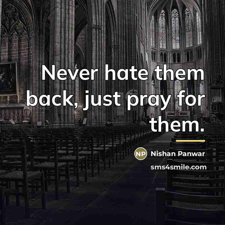 “Never hate them back, just pray for them.…” quote by Nishan Panwar