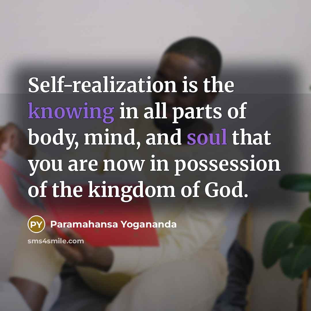 “Self-realization is the knowing in all parts of body, mind,…” quote by Paramahansa Yogananda