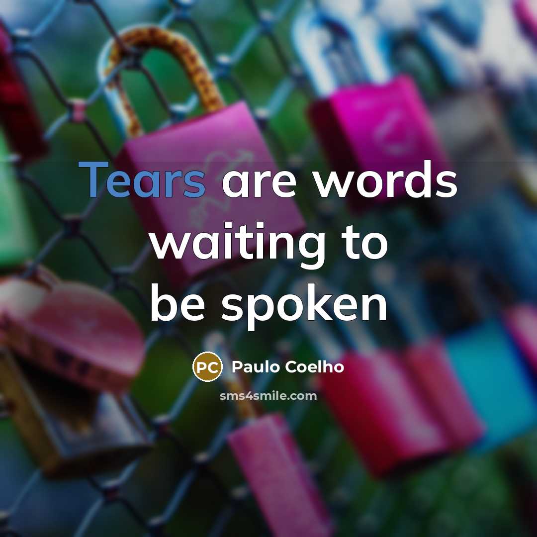 “Tears are words waiting to be spoken…” quote by Paulo Coelho